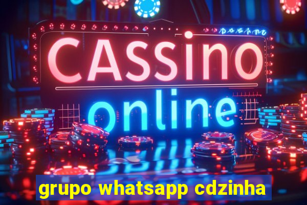 grupo whatsapp cdzinha